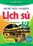 BỘ ĐỀ TRẮC NGHIỆM LỊCH SỬ 12 - ÔN THI TỐT NGHIỆP THPT (Dùng chung cho các bộ SGK hiện hành)